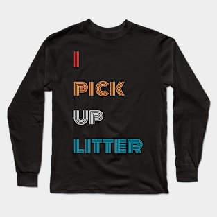 I pick up litter Earth day Long Sleeve T-Shirt